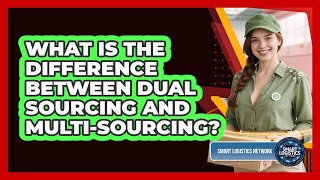 What Is the Difference Between Dual Sourcing and Multi-Sourcing?