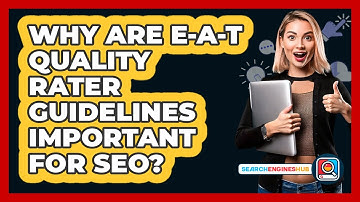 Why Are E-A-T Quality Rater Guidelines Important For SEO? - SearchEnginesHub.com