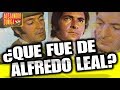 ¿QUE FUE DE ALFREDO LEAL?