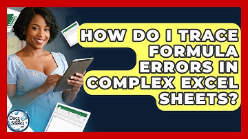 How Do I Trace Formula Errors In Complex Excel Sheets? - Docs and Sheets Pro