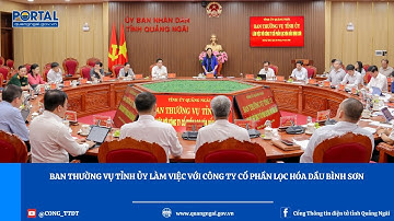 Ban Thường vụ Tỉnh ủy làm việc với Công ty Cổ phần Lọc hóa dầu Bình Sơn