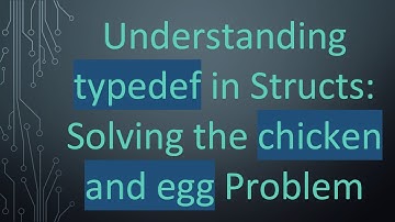 Understanding typedef in Structs: Solving the chicken and egg Problem