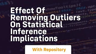 effect of removing outliers on statistical inference implications