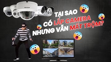 Tại Sao Lắp Đặt Camera An Ninh Mà Vẫn MẤT TRỘM? Tìm Hiểu LÝ DO và LƯU Ý ngay những điều này!