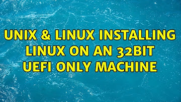 Unix & Linux: Installing linux on an 32bit UEFI only machine (3 Solutions!!)