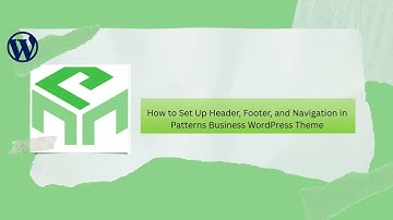 How to Set Up Header, Footer, and Navigation in Patterns Business WordPress Theme?