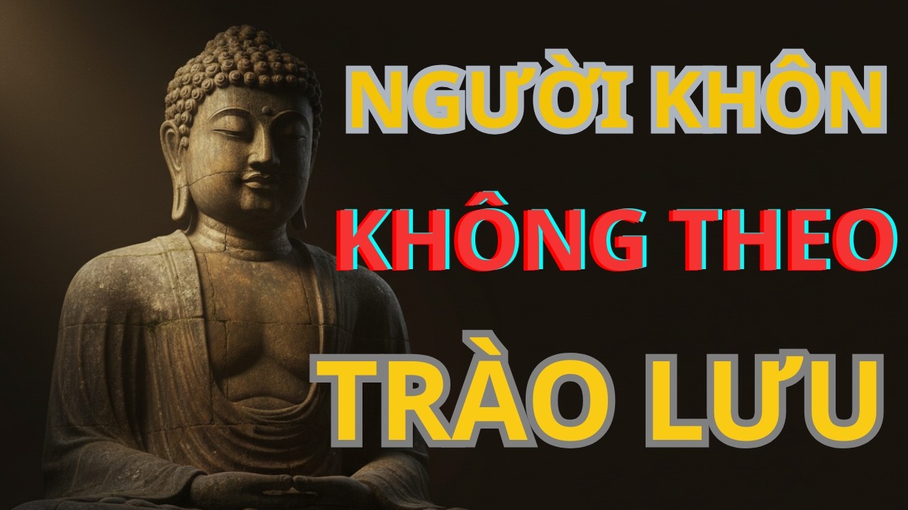 NGƯỜI KHÔN SỐNG RẤT ĐƠN GIẢN -BIẾT ĐỦ LÀ HẠNH PHÚC - BUÔNG ĐÚNG, TÂM SẼ AN - ĐỪNG SỐNG THEO TRÀO LƯU