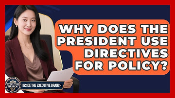 Why Does The President Use Directives For Policy? - Inside the Executive Branch