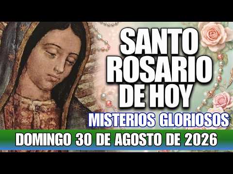 EL SANTO ROSARIO DE HOY🙏 DOMINGO 30 DE AGOSTO DE 2026👑MISTERIOS GLORIOSOS❤️DIOS TE SOSTIENE