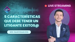 5 Características Que Debe Tener Un Litigante Exitos@