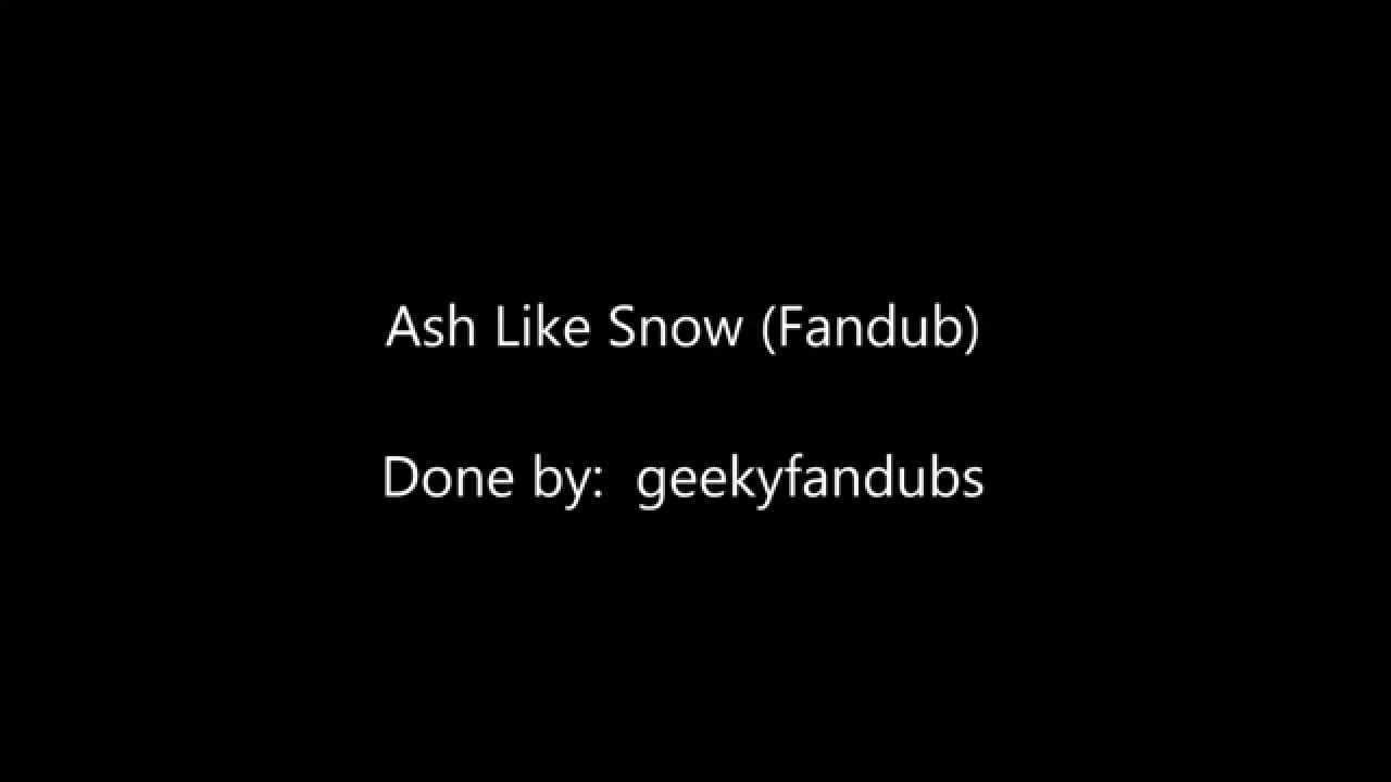 Ash Like Snow   English Fabdub by geekyfandubs