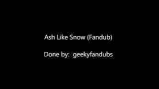 Ash Like Snow - (English Fabdub by geekyfandubs)