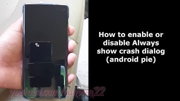 Samsung Galaxy S10 : How to enable or disable Always show crash dialog (android pie)