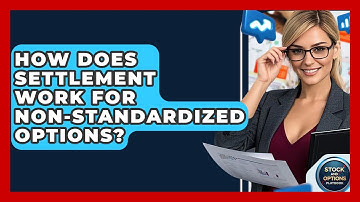 How Does Settlement Work For Non-standardized Options? - Stock and Options Playbook