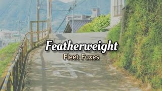Fleet Foxes - Featherweight (Lyrics)