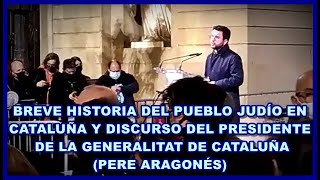HISTORIA DEL PUEBLO JUDÍO EN CATALUÑA Y DISCURSO PRESIDENTE GENERALITAT DE CATALUÑA (PERE ARAGONÉS)
