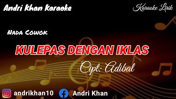 KARAOKE LIRIK VERSI ANDRI KHAN ~ KULEPAS DENGAN IKLAS (NADA COWOK)~CIPT : ADIBAL