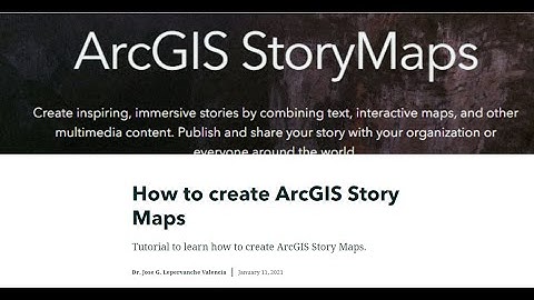 How to create ArcGIS StoryMaps tutorial  /  Dr. Jose G. Lepervanche Valencia