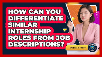 How Can You Differentiate Similar Internship Roles From Job Descriptions? - Internship Hero