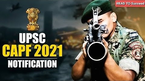UPSC CAPF 2021 Notification and Exam Date READ TO Succeed.