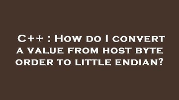 C++ : How do I convert a value from host byte order to little endian?