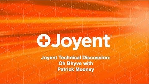 Joyent Technical Discussion: Oh Bhyve!