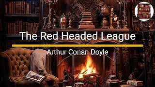 The Red Headed League - Arthur Conan Doyle