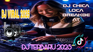 DJ VIRAL FYP TIKTOK 2025 || DJ CHICA LOCA BREAKBEAT || FULL BASS JEDAG JEDUG 2025