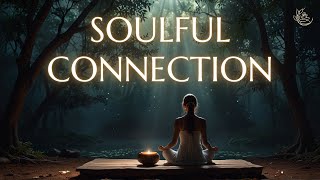 Soulful Connection  Music for Inner Peace Soul Healing and Love Your Self