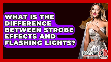 What Is The Difference Between Strobe Effects And Flashing Lights? - Broadway Behind The Curtain