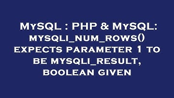 MySQL : PHP & MySQL: mysqli_num_rows() expects parameter 1 to be mysqli_result, boolean given