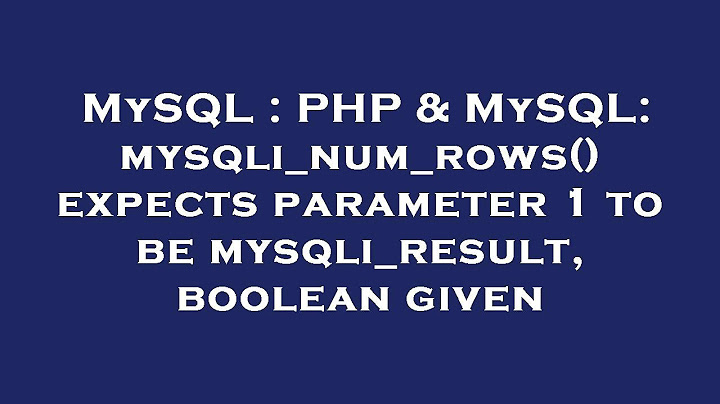 Lỗi mysqli_fetch_assoc expects parameter 1 to be mysqli_result năm 2024