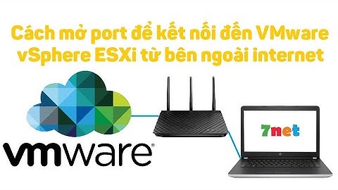 VMware vSphere 26: Cách NAT port để kết nối đến VMware vSphere ESXi từ bên ngoài internet