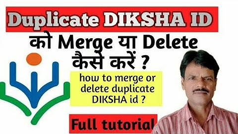 Duplicate DIKSHA ID को Merge या Delete कैसे करें? How to merge or delete duplicate DIKSHA Id ?