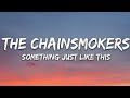 The Chainsmokers Coldplay Something Just Like This Lyrics The Chainsmokers Coldplay Something Just Like This Lyrics
