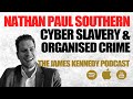 #29 - Nathan Paul Southern - Cyber slavery, organised crime &amp; government collusion
