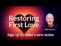 Restoring first love  new series by mike parsons