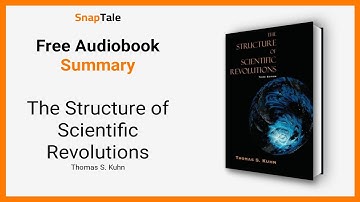 The Structure of Scientific Revolutions by Thomas S. Kuhn: 6 Minute Summary