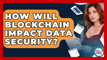 How Will Blockchain Impact Data Security? - Docs and Sheets Pro