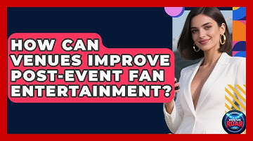 How Can Venues Improve Post-event Fan Entertainment? - Where the Fans Roar