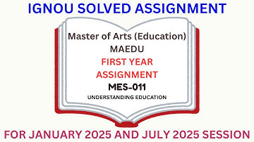 MES 011 | MASTER OF ARTS EDUCATION | FIRST YEAR | IGNOU SOLVED ASSIGNMENT | JANUARY 2025 - JULY 2025