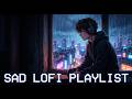 Songs That Feel Like a Goodbye — Sad Lo-fi Playlist with Lyrics