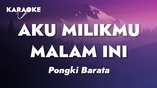 🔴 Pongki Barata - Aku Milikmu Malam Ini (Karaoke Version)