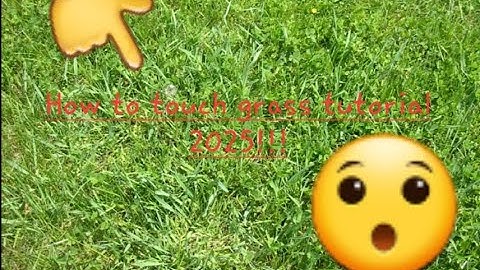 How to touch grass tutorial!!!