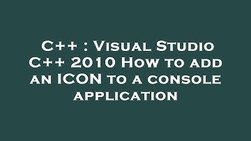 C++ : Visual Studio C++ 2010 How to add an ICON to a console application