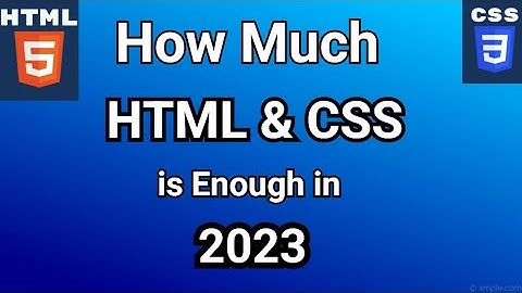 How Much HTML and CSS is Enough in 2023 | html and css tutorial
