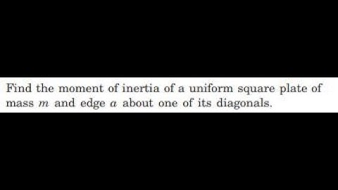 Find the moment of inertia of a uniform square plate of mass and edge about one of its diagonals