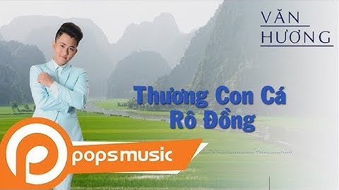 Thương Con Cá Rô Đồng | Văn Hương