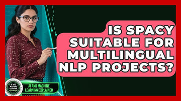 Is spaCy Suitable for Multilingual NLP Projects? - AI and Machine Learning Explained