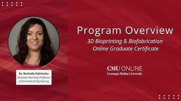 CMU Online 3D Bioprinting & Biofabrication Online Graduate Certificate Program Overview